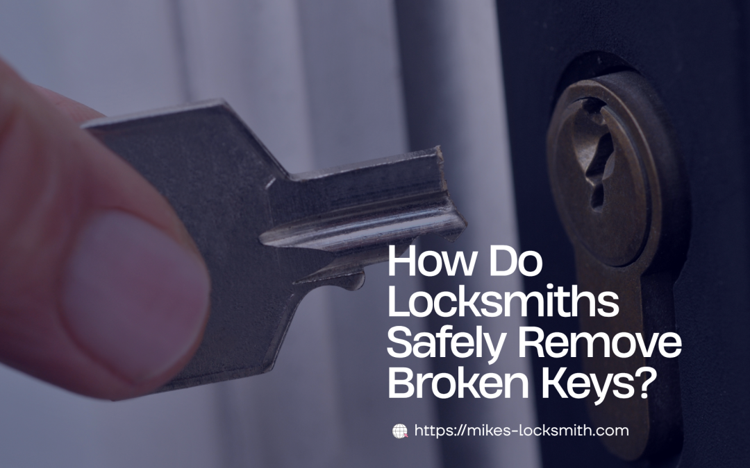 Locksmiths Safely Remove Broken Keys